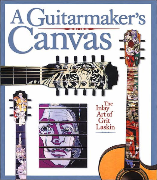 A Guitarmaker's Canvas: The Inlay Art of Grit Laskin