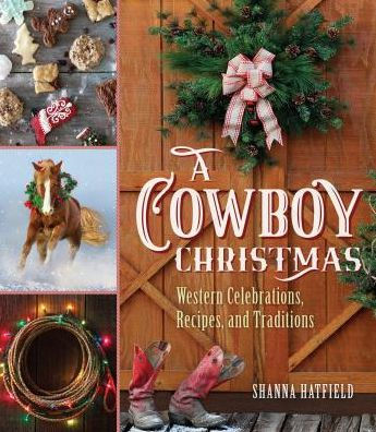 A Cowboy Christmas: Western Celebrations, Recipes, and Traditions