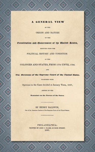 A General View of the Origin and Nature of the Constitution and Government of the United States [1837]