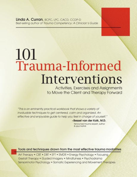 101 Trauma-Informed Interventions: Activities, Exercises and Assignments to Move the Client and Therapy Forward